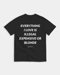 EVERYTHING I LOVE IS ILLEGAL, EXPENSIVE OR BLONDE - BLACK