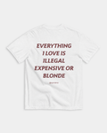 EVERYTHING I LOVE IS ILLEGAL, EXPENSIVE OR BLONDE WHITE