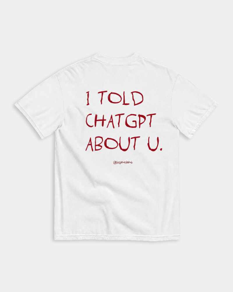 I TOLD CHAT GPT ABOUT U - WHITE